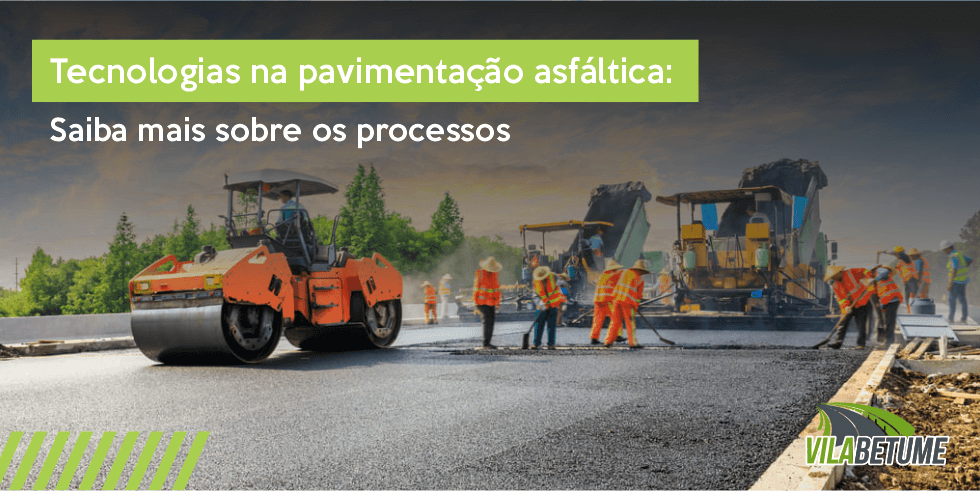 Tecnologias na Pavimentação Asfáltica: Saiba Mais Sobre os Processos