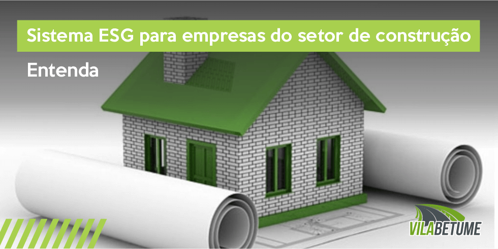 Sistema ESG Para Empresas do Setor da Construção: Entenda