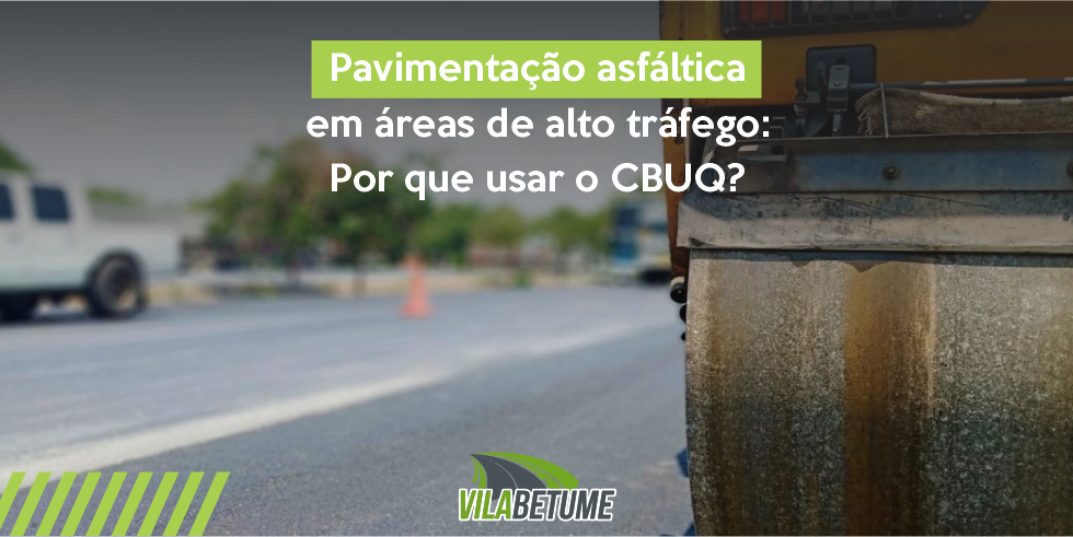 Pavimentação Asfáltica em Áreas de Alto Tráfego: Porque Usar o CBUQ?