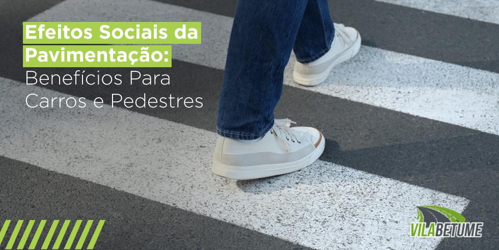 Efeitos Sociais da Pavimentação: Benefícios Para Carros e Pedestres Efeitos Sociais da Pavimentação: Benefícios Para Carros e Pedestres